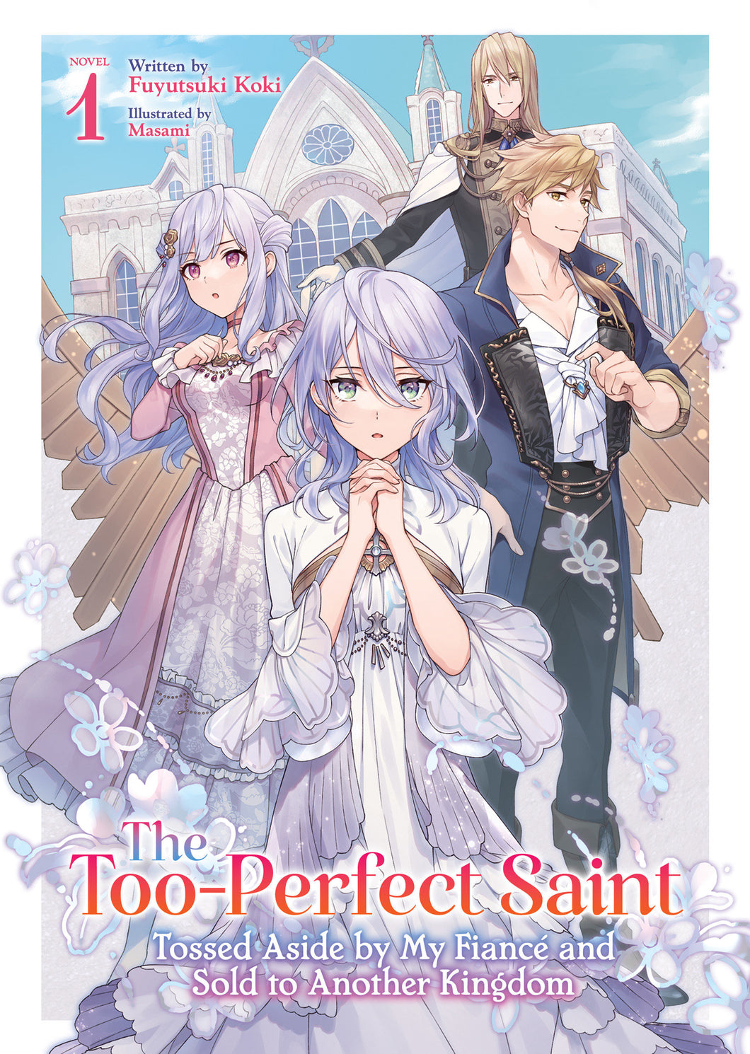 The Too-Perfect Saint: Tossed Aside By My Fiancé And Sold To Another Kingdom (Light Novel) Volume. 1